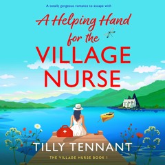 A Helping Hand For The Village Nurse by Tilly Tennant, narrated by Katy Sobey