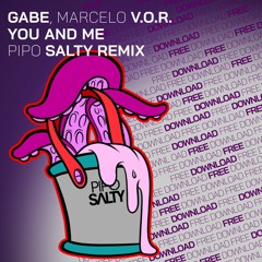 Gabe, Marcelo V.O.R. - You And Me (Pipo Salty Rmx)