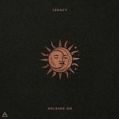 Legacy - Holding On