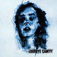 Goodbye Sanity