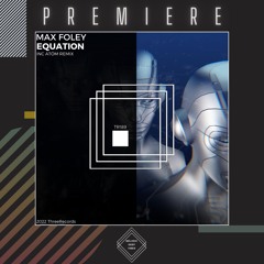 PREMIERE: Max Foley - Equation (Atóm Remix) [ThreeRecords]