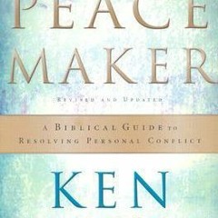 [Pdf - Download] The Peacemaker: A Biblical Guide to Resolving Personal Conflict BY Ken Sande