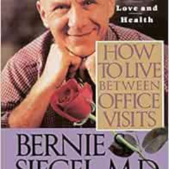 [Free] PDF ✅ How to Live Between Office Visits: A Guide to Life, Love and Health by B