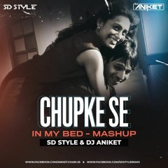 Chupke Se X In My Bed (Mashup) - SD STYLE & DJ ANIKET