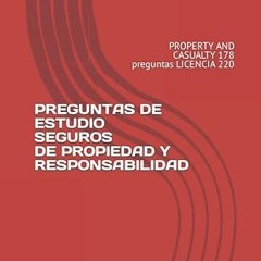 [❤READ ⚡EBOOK⚡] PREGUNTAS DE ESTUDIO SEGUROS DE PROPIEDAD Y RESPONSABILIDAD: PROPERTY AND CASUA