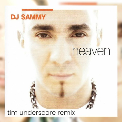 Heaven - DJ Sammy | Tim Underscore 2024 Remix