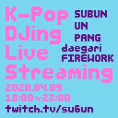 K-Pop DJing Live Streaming SUBUN mix