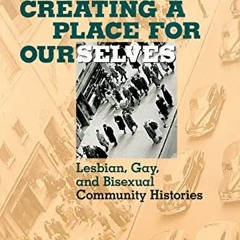 [Access] [PDF EBOOK EPUB KINDLE] Creating a Place For Ourselves: Lesbian, Gay, and Bisexual Communit