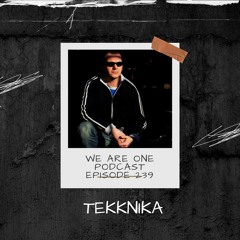 We Are One Podcast Episode 239 - Tekknika