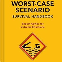 [DOWNLOAD $PDF$] The Worst-Case Scenario Survival Handbook: Expert Advice for Extreme Situation