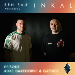 Ben Rau Presents INKAL Episode 033: DARKHORSE & Grouse
