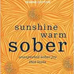 Read EBOOK 💌 Sunshine Warm Sober: Unexpected sober joy that lasts by Catherine Gray
