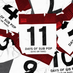 11 Days of Sub Pop (Give Or Take)
