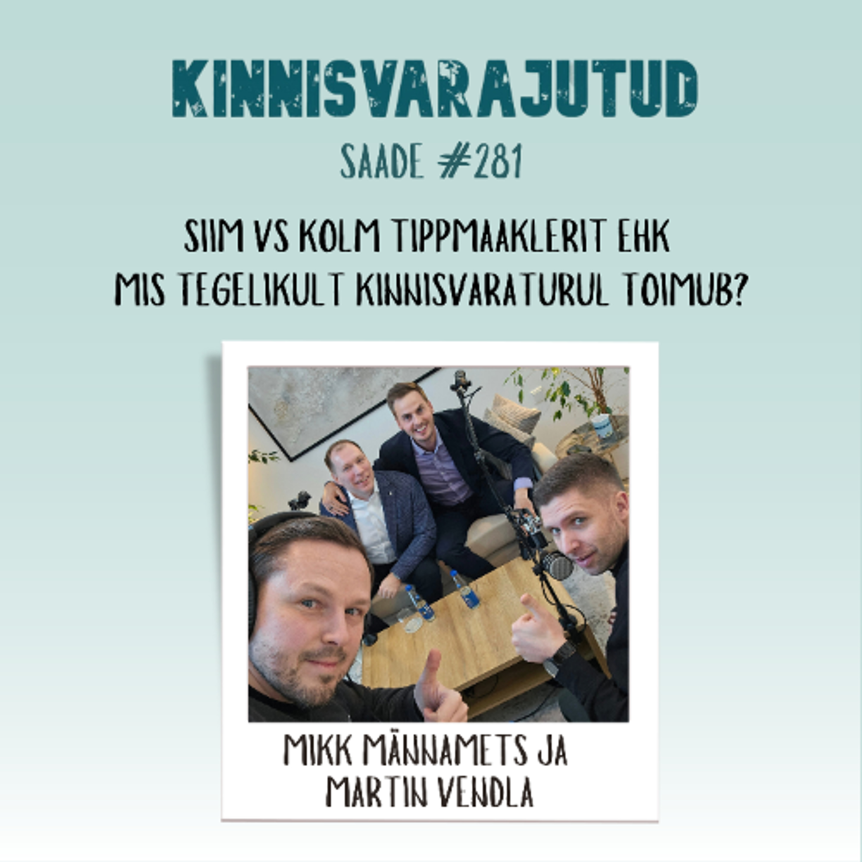 #281 | Siim vs kolm tippmaaklerit ehk mis tegelikult kinnisvaraturul toimub!