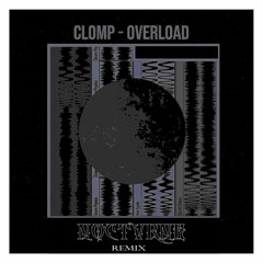 Clomp - Overload (NOCTVRNE REMIX)