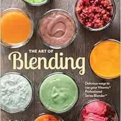 Read pdf The Art of Blending: Delicious Ways to Use Your Vitamix Professional Series Blender by Tori