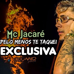 Mc Jacare - PELO MENOS TE TAQUEI - EXCLUSIVAA -Dj Brunno Garcia 2025