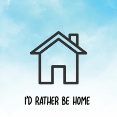 I'd Rather Be Home