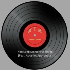 Related tracks: You Keep Doing Your Thang  MTM (Feat. Apostles Apprentice)