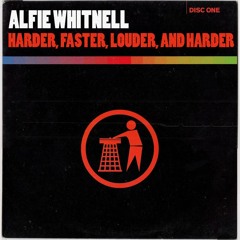 Harder, Faster, Louder, And Harder • DJ Alfie Whitnell