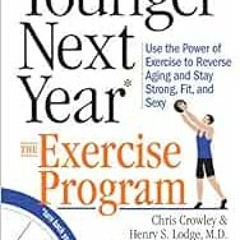 [Access] EBOOK EPUB KINDLE PDF Younger Next Year: The Exercise Program: Use the Power of Exercise to