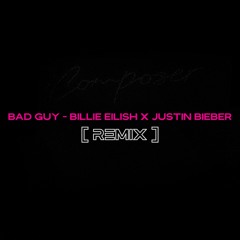 Billie Eilish x Justin Bieber - Bad Guy // Composer! REMIX