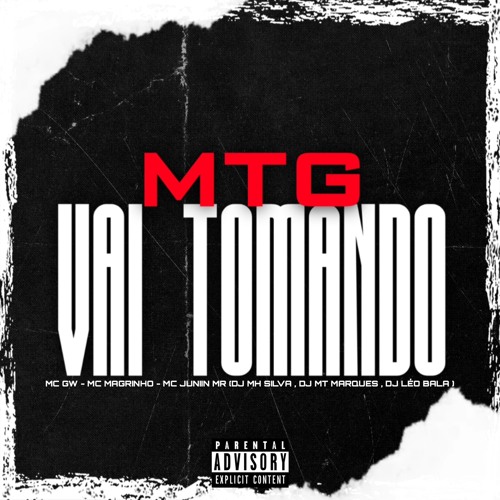 MTG VAI TOMANDO - MC GW , MC MAGRINHO , MC JUNIIN MR ( DJ’s, MH SILVA , MT MARQUES & LEO BALA )