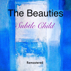 The Beauties- Subtle Child-2020 re mastered