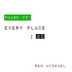 Everyplace I Go (Phase 001)