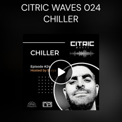 CHILLER Episode 024 hosted by Surya on CITRIC WAVES