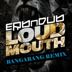 Erb N Dub - Loudmouth (Bangarang Remix)