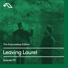 The Anjunadeep Edition 331 with Leaving Laurel