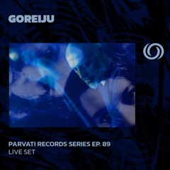 GOREIJU | Parvati Records Series Ep. 89 | 23/01/2025