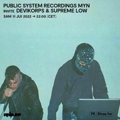 PUBLIC SYSTEM RECORDINGS MYN invite DEVIKORPS & SUPREME LOW - 11 Juin 2022
