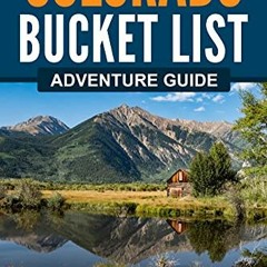 Open PDF Colorado Bucket List Adventure Guide: Explore 100 Offbeat Destinations You Must Visit! by