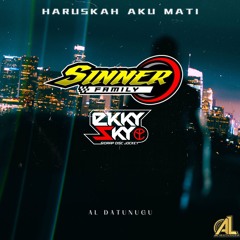 HARUSKAH AKU MATI EXPRESS [ AL DATUNUGU X SINNER FAMILY ] #KEEP MATI EKKY SKY