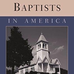 [View] EBOOK EPUB KINDLE PDF Baptists in America (Columbia Contemporary American Religion Series) by
