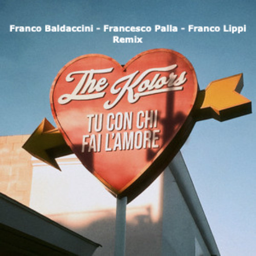 The Kolors - TU CON CHI FAI L'AMORE (Franco Baldaccini - Francesco Palla - Franco Lippi Remix) - 7A - 128