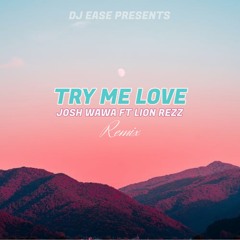 TRY ME LOVE - JOSH WAWA ft LION REZZ [ EASE RMX ]