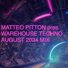 Matteo Pitton - Warehouse Techno / August 2024 Mix