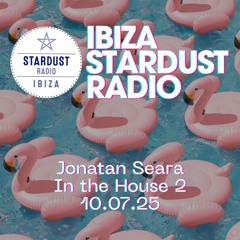 Ibiza Stardust Radio: Jonatan in The House 2, 10.07.25