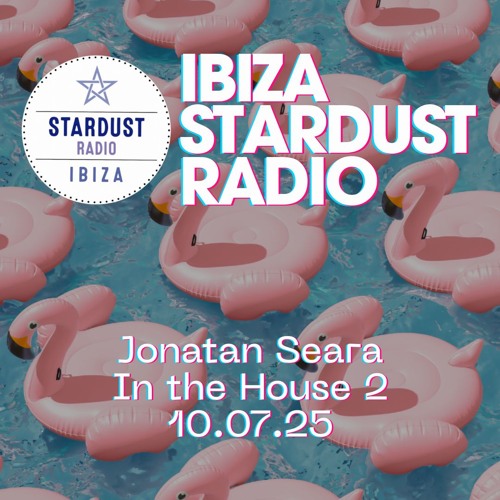 Ibiza Stardust Radio: Jonatan in The House 2, 10.07.25