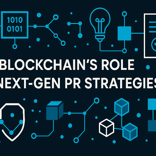 Blockchain’s Role in Next-Gen PR Strategies