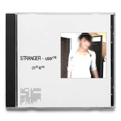 User116-陌生人（qti48remix）