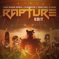 TUBA DEMON REMIX x SLAUGHTER x YOUR SOUL IS MINE (RAPTURE EDIT) (FREE DL)