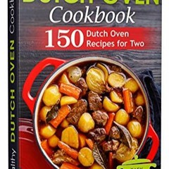 [Télécharger en format epub] Healthy Dutch Oven Cookbook: 150 Dutch Oven Recipes for Two. Easy One