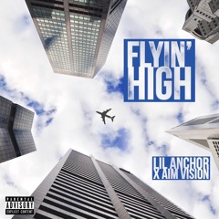 Flyin' High - Lil Anchor x Aim Vision