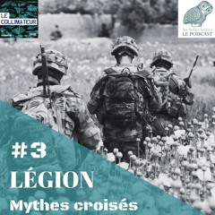 Mémoires de guerre Épisode 3 : Légion. Mythes croisés
