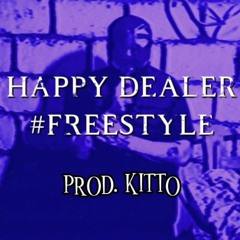 HAPPY DEALER #FREESTYLE - PROD. KITTO
