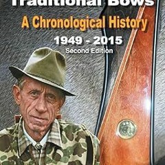 Free READ a(Book) Bear Archery Traditional Bows: A Chronological History By  Jorge L Coppen (Au
